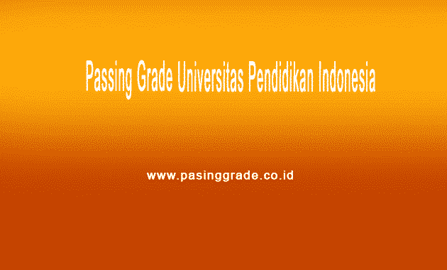 Passing Grade Upi 2021 Universitas Pendidikan Indonesia Fakultas Jurusan Akreditas